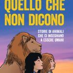 Quello che non dicono – Storie di animali che ci insegnano a essere umani